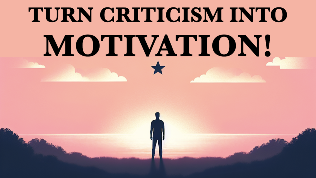 The Curious Case of Haters: 
TURN CRITICISM INTO MOTIVATION!